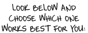 look-below-and-choose-which-one-works-best-for-you